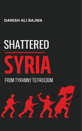 Shattered Syria: From Tyranny to Freedom