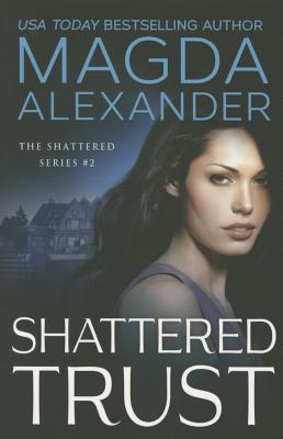Shattered Trust - Alexander, Magda
