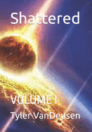 Shattered: Volume I