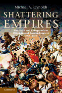 Shattering Empires: The Clash and Collapse of the Ottoman and Russian Empires 1908-1918