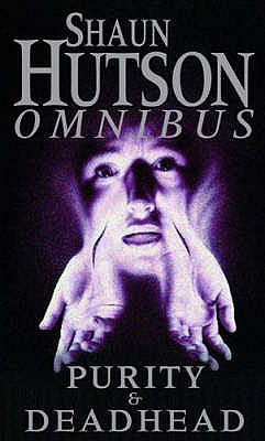 Shaun Hutson Omnibus: "Purity", "Deadhead" - Hutson, Shaun