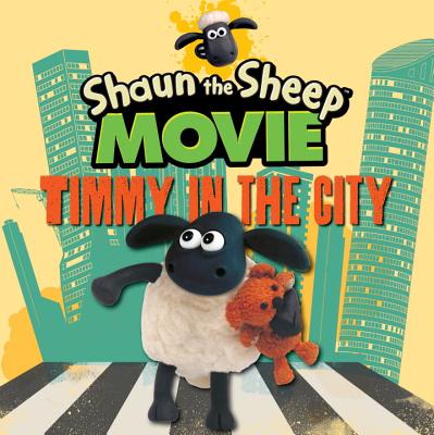 Shaun the Sheep Movie - Timmy in the City - Candlewick Press, and Aardman Animations Ltd (Illustrator)