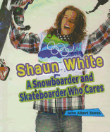 Shaun White: A Snowboarder and Skateboarder Who Cares
