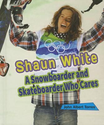 Shaun White: A Snowboarder and Skateboarder Who Cares - Torres, John A