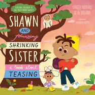 Shawn and His Amazing Shrinking Sister: A Book about Teasing