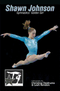 Shawn Johnson: Gymnastics Golden Girl: GymnStars Volume 1