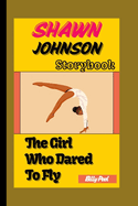 Shawn Johnson Story Book: The Girl Who Dared To Fly