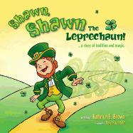 Shawn, Shawn the Leprechaun!: A Story of Tradition and Magic. - Brown, Kathryn E