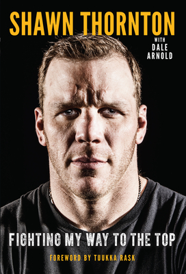 Shawn Thornton: Fighting My Way to the Top - Thornton, Shawn, and Arnold, Dale