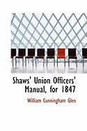 Shaws' Union Officers' Manual, for 1847