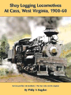 Shay Logging Locomotive at Cass West Virginia, 1900-60