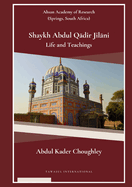 Shaykh Abdul Q dir Jil ni Life and Teachings