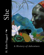 She: A History of Adventure - Haggard, H Rider, Sir