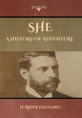 She: A History of Adventure - Haggard, H Rider, Sir