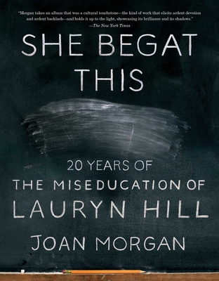 She Begat This: 20 Years of the Miseducation of Lauryn Hill - Morgan, Joan