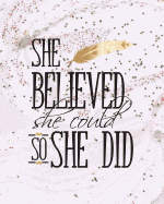 She Believed She Could So She Did: Bullet Journal Pink Marble Gold Glitter, 8x10,"150 Dot Grid Pages: Blank Minimalist Dotted Journal for Notes, Planner, Log Book, Sketch Book, Diary, Calligraphy, or Hand Lettering