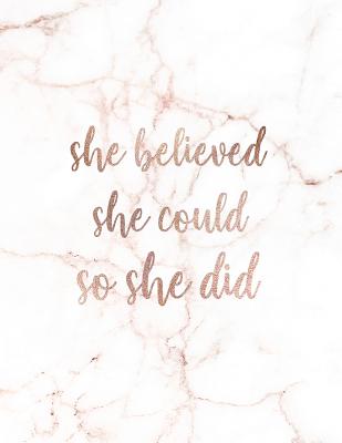 She Believed She Could So She Did: Inspirational Quote Notebook for Women and Girls - Trendy White and Gold Marble with Rose Gold Inlay 8.5 X 11 - 150 College-Ruled Lined Pages - Paperlush Press