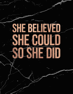 She Believed She Could So She Did: Marble and Rose Gold 150 College-Ruled Lined Pages 8.5 X 11 - A4 Size Inspirational Gift for Girls