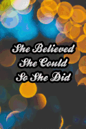 She Believed She Could So She Did: Nice Blank Lined Notebook Journal Diary