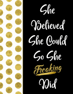 She Believed She Could So She Freaking Did: Inspirational Journal - Notebook for Women to Write In Motivational Quotes Lined Paper Journal Nice Gift for Women & Teenage Girls