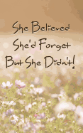 She Believed She'd Forget But She Didn't!: Never Lose a Password Again! Password Logbook to Store and Organize Important Information - With Alphabetical Index (5x8)