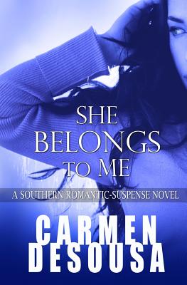 She Belongs to Me: A Southern Romantic-Suspense Novel - Charlotte - Book One - Desousa, Carmen