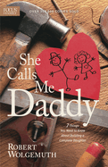 She Calls Me Daddy: 7 Things You Need to Know about Building a Complete Daughter