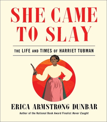 She Came to Slay: The Life and Times of Harriet Tubman - Dunbar, Erica Armstrong