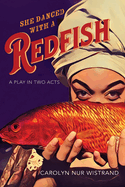 She Danced with a Redfish: A Play in Two Acts