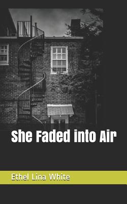 She Faded into Air - White, Ethel Lina