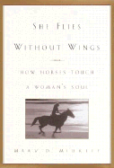 She Flies Without Wings: How Horses Touch a Woman's Soul - Midkiff, Mary D