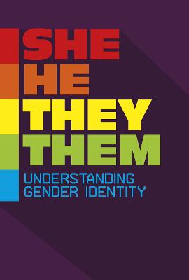 She/He/They/Them: Understanding Gender Identity - Stanborough, Rebecca