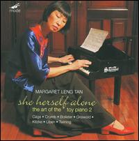 She Herself Alone: The Art of the Toy Piano, Vol. 2 - Margaret Leng Tan (vocals); Margaret Leng Tan (toy piano); Margaret Leng Tan (prepared piano);...