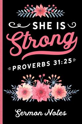 She Is Strong Proverbs 31: 25 Sermon Notes: Christian Sermon Message Journal - Take Notes, Write Down Prayer Requests & More - Pretty Floral Cover Design with Bible Verse - Designs, Hj