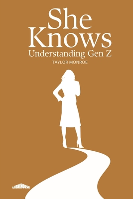 She Knows: Understanding Gen Z - Book Publishing, Librihouse, and Monroe, Taylor