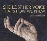 She Lost Her Voice, That's How We Knew: Music by Frances White - Elizabeth Brown (shakuhachi); Kristin Norderval (soprano)