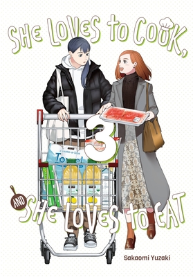 She Loves to Cook, and She Loves to Eat, Vol. 3: Volume 3 - Yuzaki, Sakaomi, and Cook, Caleb (Translated by), and Christie, Phil