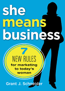 She Means Business: 7 New Rules for Marketing to Today's Woman