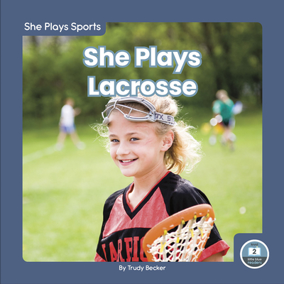 She Plays Lacrosse - Becker, Trudy