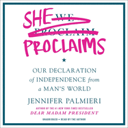 She Proclaims Lib/E: Our Declaration of Independence from a Man's World