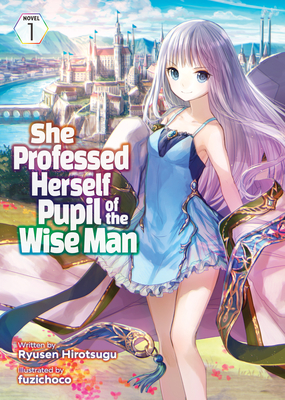 She Professed Herself Pupil of the Wise Man (Light Novel) Vol. 1 - Ryusen Hirotsugu