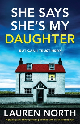 She Says She's My Daughter: A gripping and addictive psychological thriller with a heart-stopping twist - North, Lauren