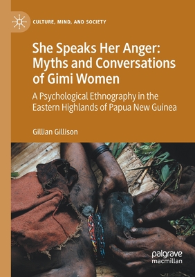 She Speaks Her Anger: Myths and Conversations of Gimi Women: A Psychological Ethnography in the Eastern Highlands of Papua New Guinea - Gillison, Gillian