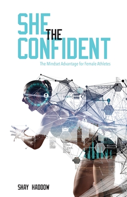 She the Confident: The Mindset Advantage for Female Athletes - Haddow, Shay