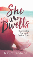 She Who Dwells: Overcoming Fear and Finding Peace