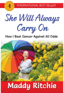 She Will Always Carry On: How I Beat Cancer Against All Odds