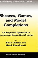 Sheaves, Games, and Model Completions: A Categorical Approach to Nonclassical Propositional Logics