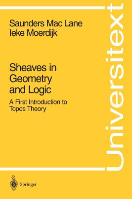 Sheaves in Geometry and Logic: A First Introduction to Topos Theory - Maclane, Saunders, and Moerdijk, Ieke