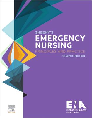 Sheehy's Emergency Nursing: Principles and Practice - Emergency Nurses Association