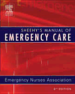 Sheehy's Manual of Emergency Care - Emergency Nurses Association